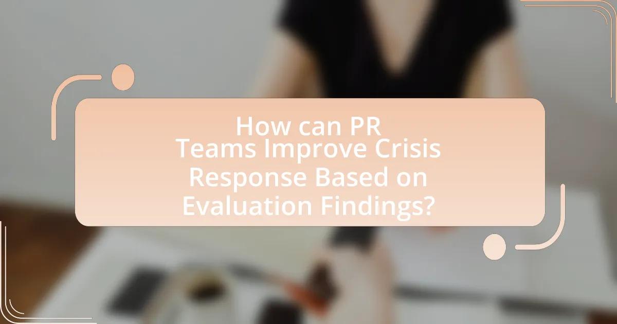 How can PR Teams Improve Crisis Response Based on Evaluation Findings?