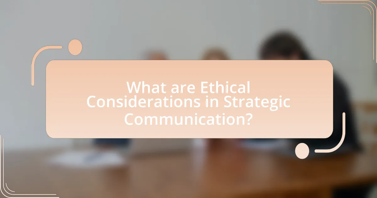 What are Ethical Considerations in Strategic Communication?