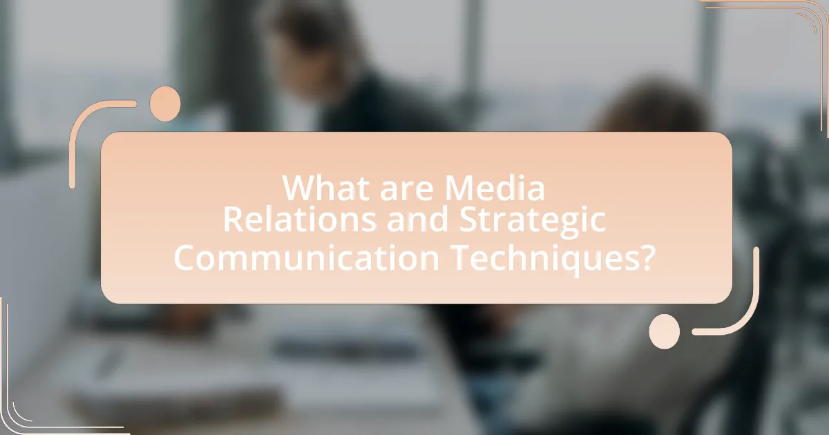What are Media Relations and Strategic Communication Techniques?