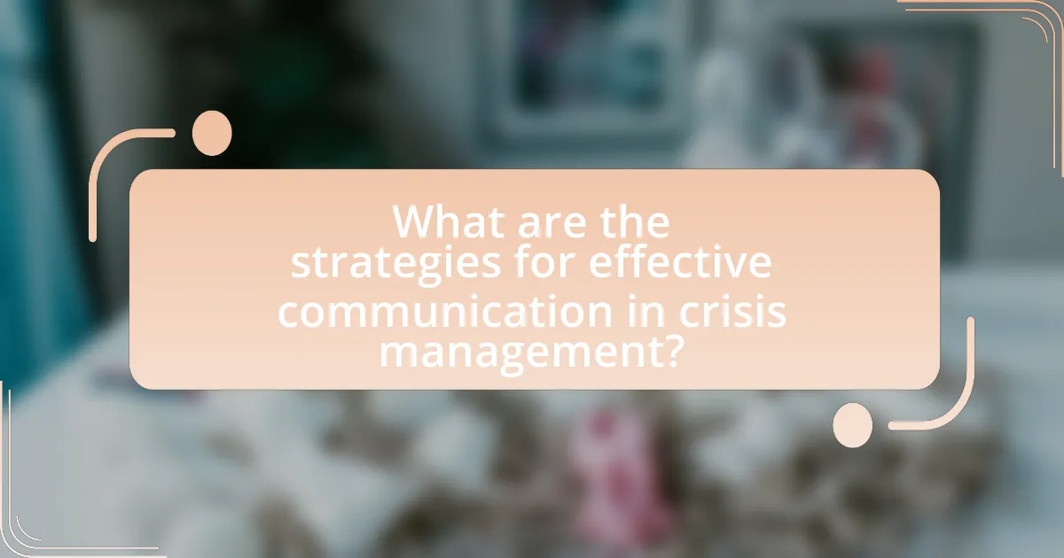 What are the strategies for effective communication in crisis management?