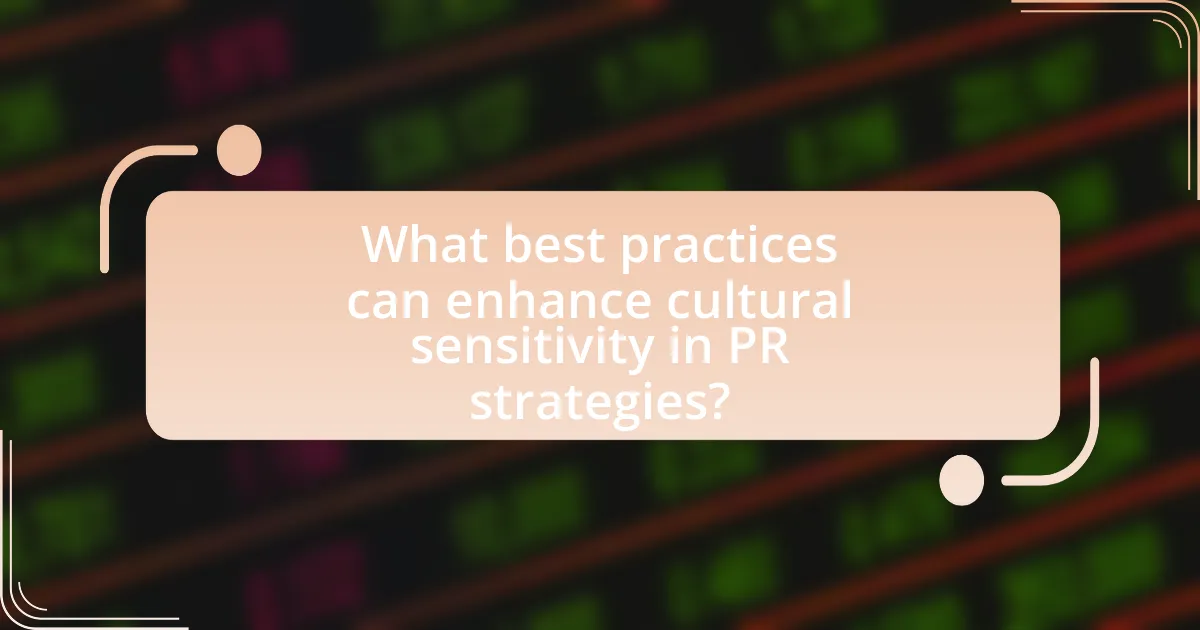 What best practices can enhance cultural sensitivity in PR strategies?