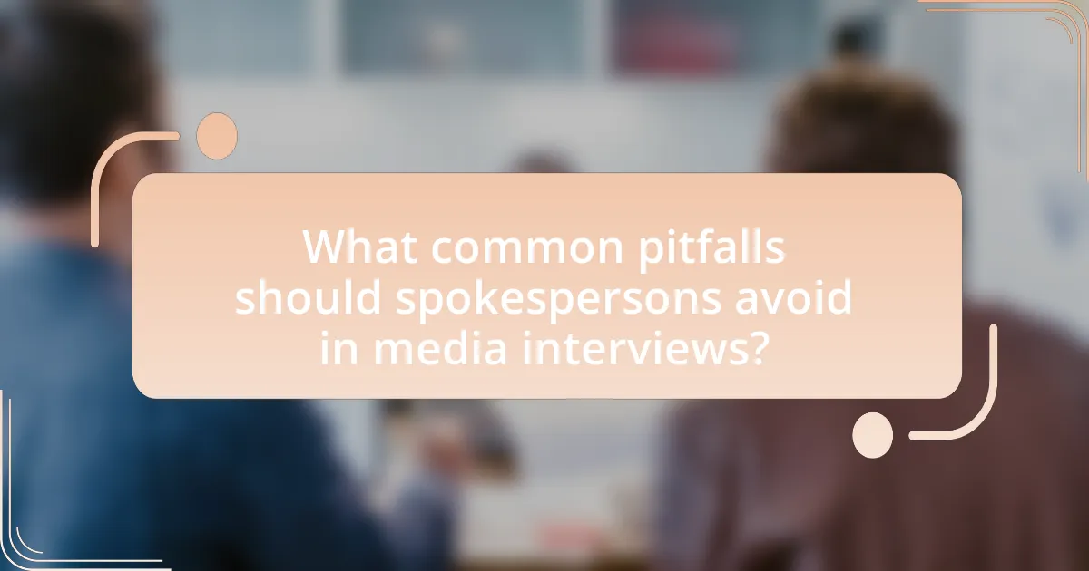 What common pitfalls should spokespersons avoid in media interviews?