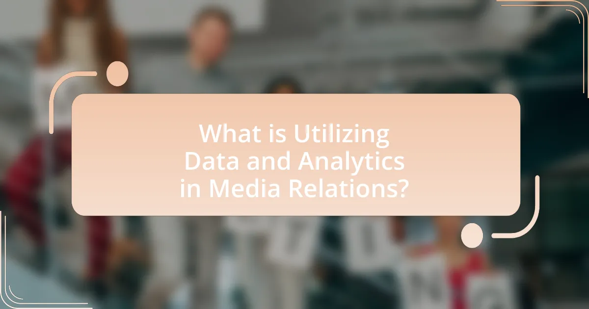 What is Utilizing Data and Analytics in Media Relations?