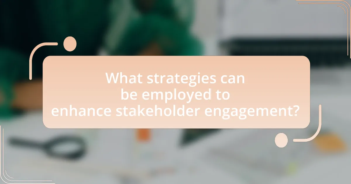 What strategies can be employed to enhance stakeholder engagement?