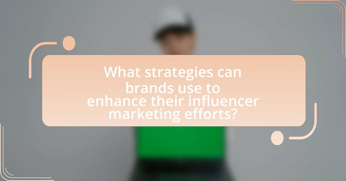 What strategies can brands use to enhance their influencer marketing efforts?